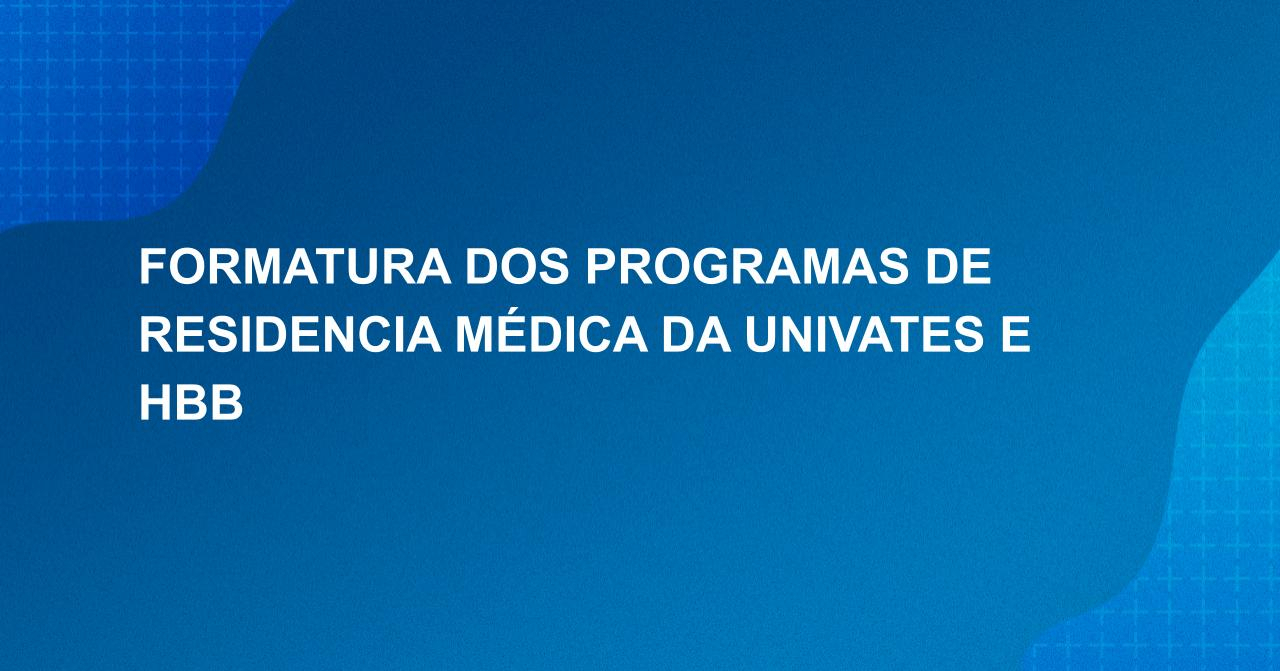  Formatura dos programas de Resid�ncia M�dica da Univates e HBB