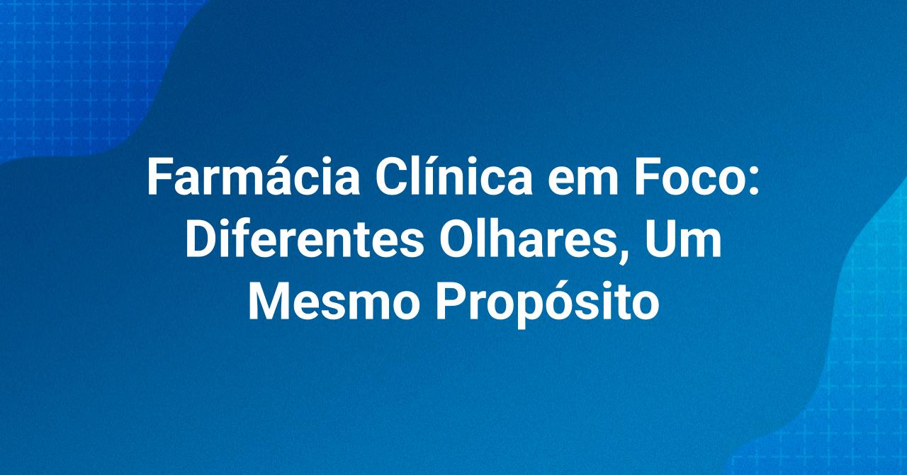 Farm�cia Cl�nica em foco: Diferentes olhares, um mesmo prop�sito